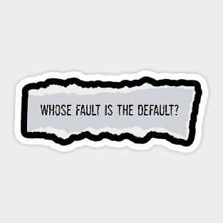 Whose Fault is the Default? Sticker